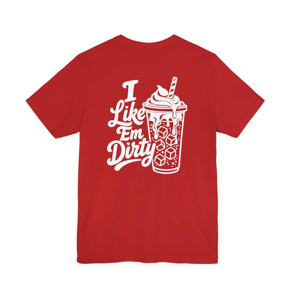 Like 'Em Dirty Tee - Bella + Canvas