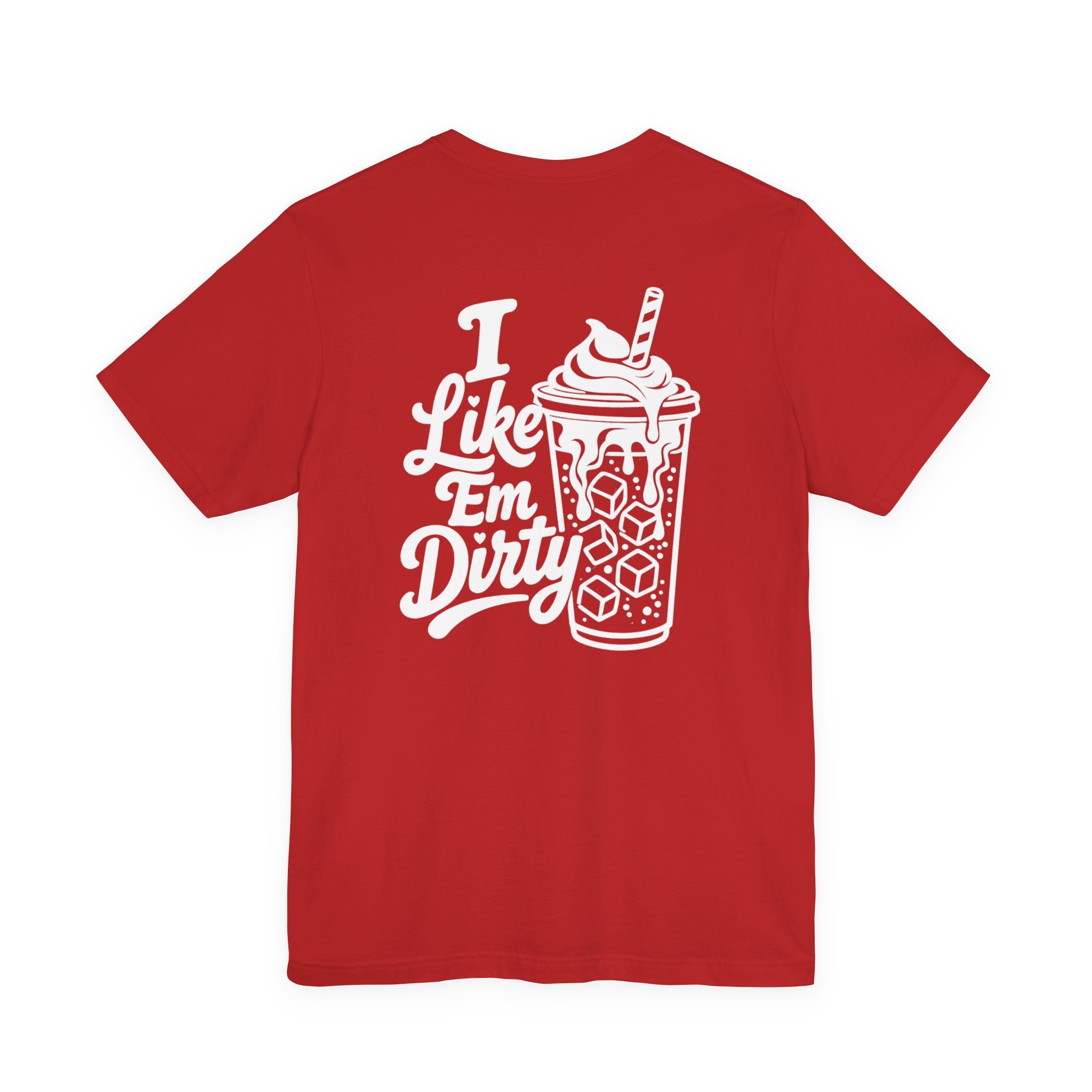 Like 'Em Dirty Tee - Bella + Canvas