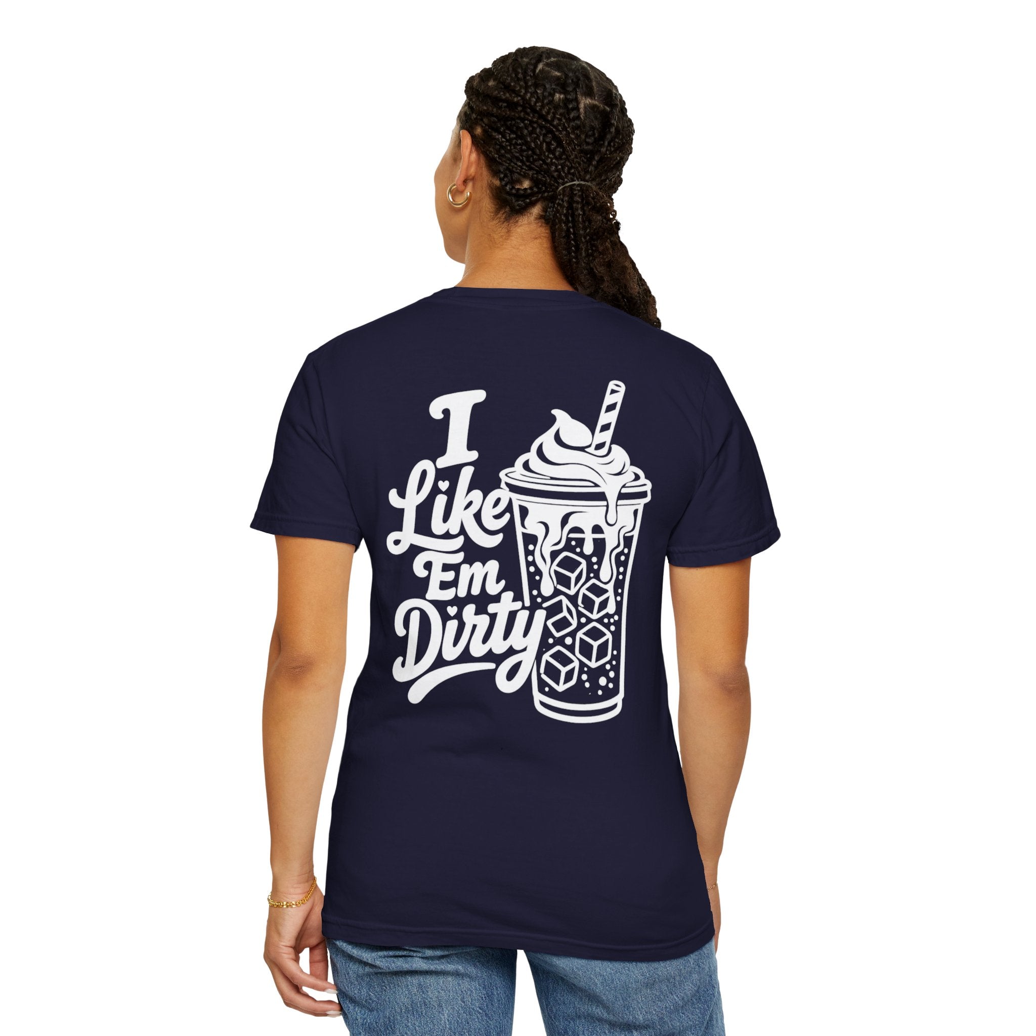 Like 'Em Dirty Tee - Comfort Colors