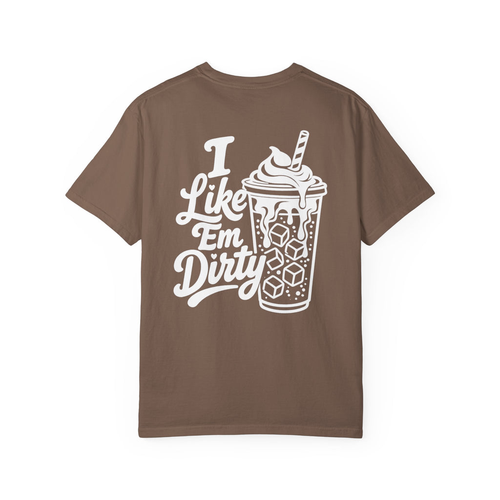 Like 'Em Dirty Tee - Comfort Colors
