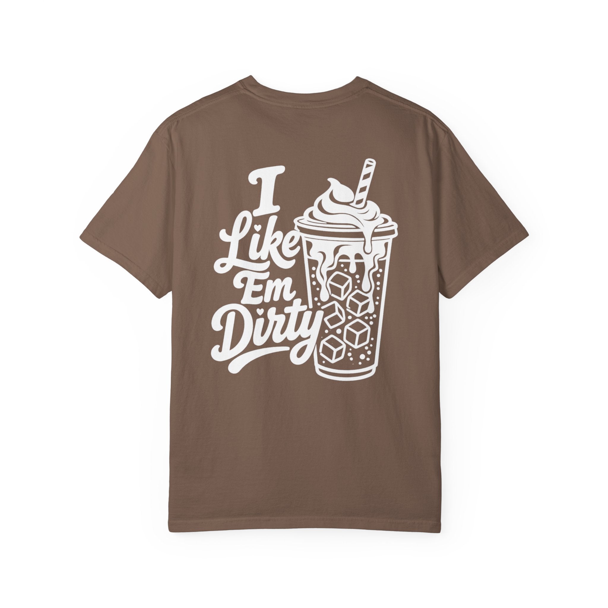 Like 'Em Dirty Tee - Comfort Colors