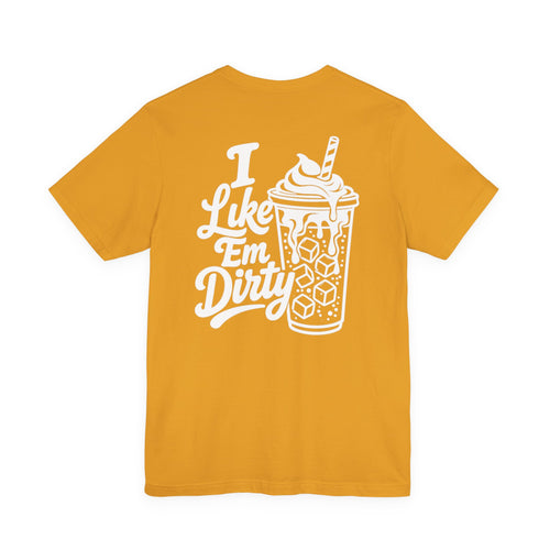 I Like 'Em Dirty Soda Tee