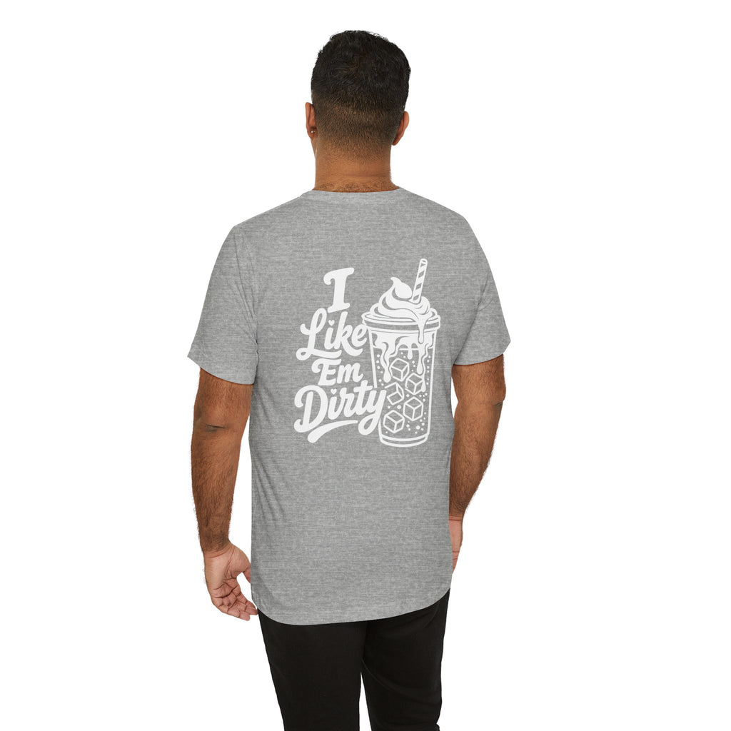 Like 'Em Dirty Tee - Bella + Canvas