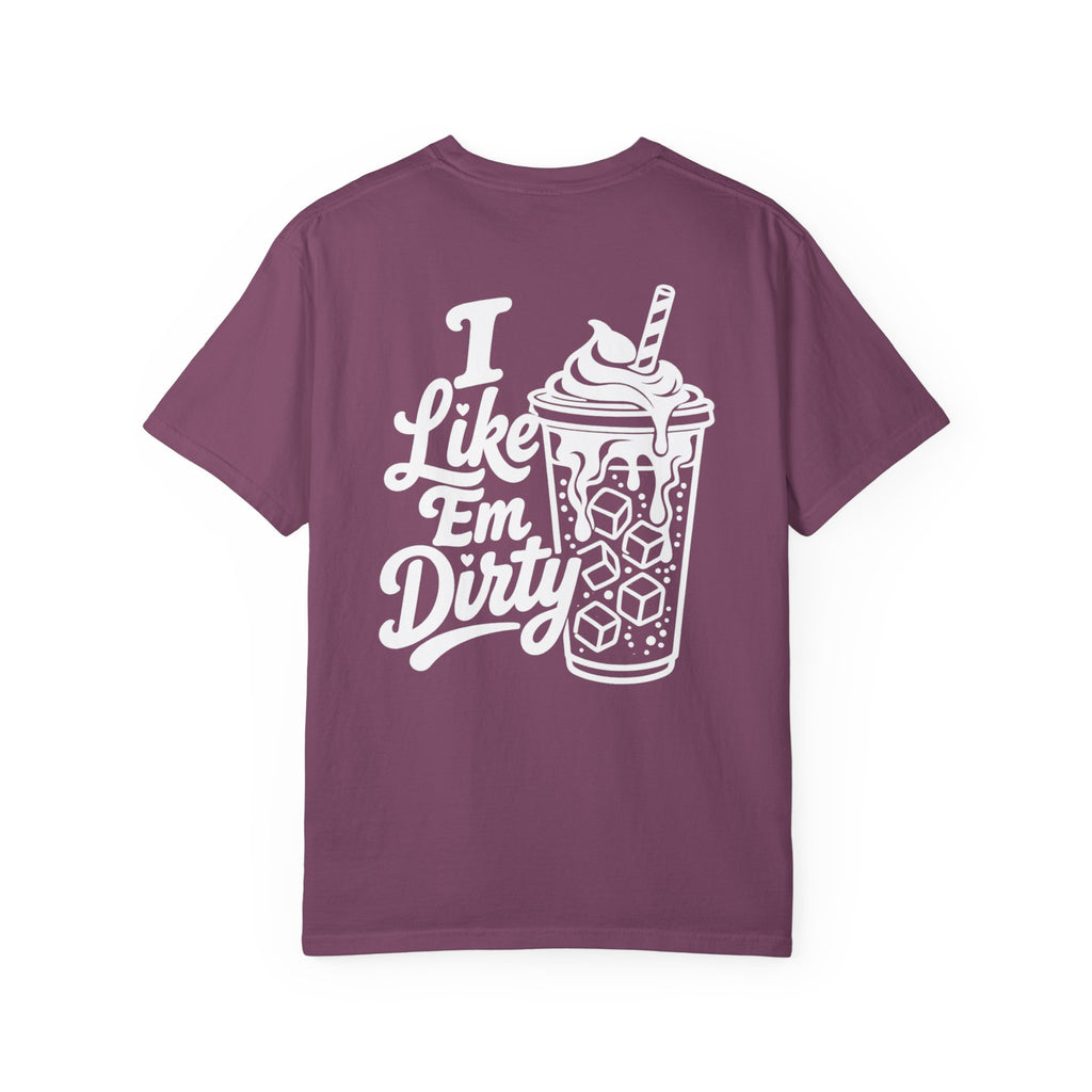 Like 'Em Dirty Tee - Comfort Colors