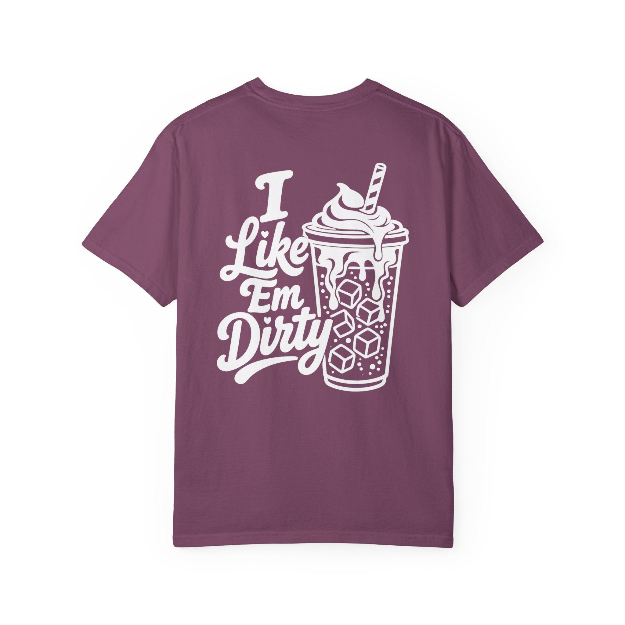 Like 'Em Dirty Tee - Comfort Colors