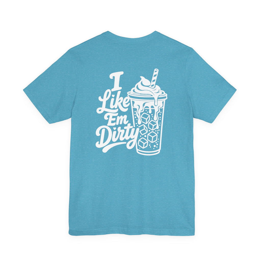 Like 'Em Dirty Tee - Bella + Canvas