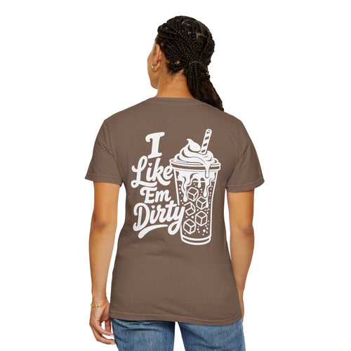 Like 'Em Dirty Tee - Comfort Colors