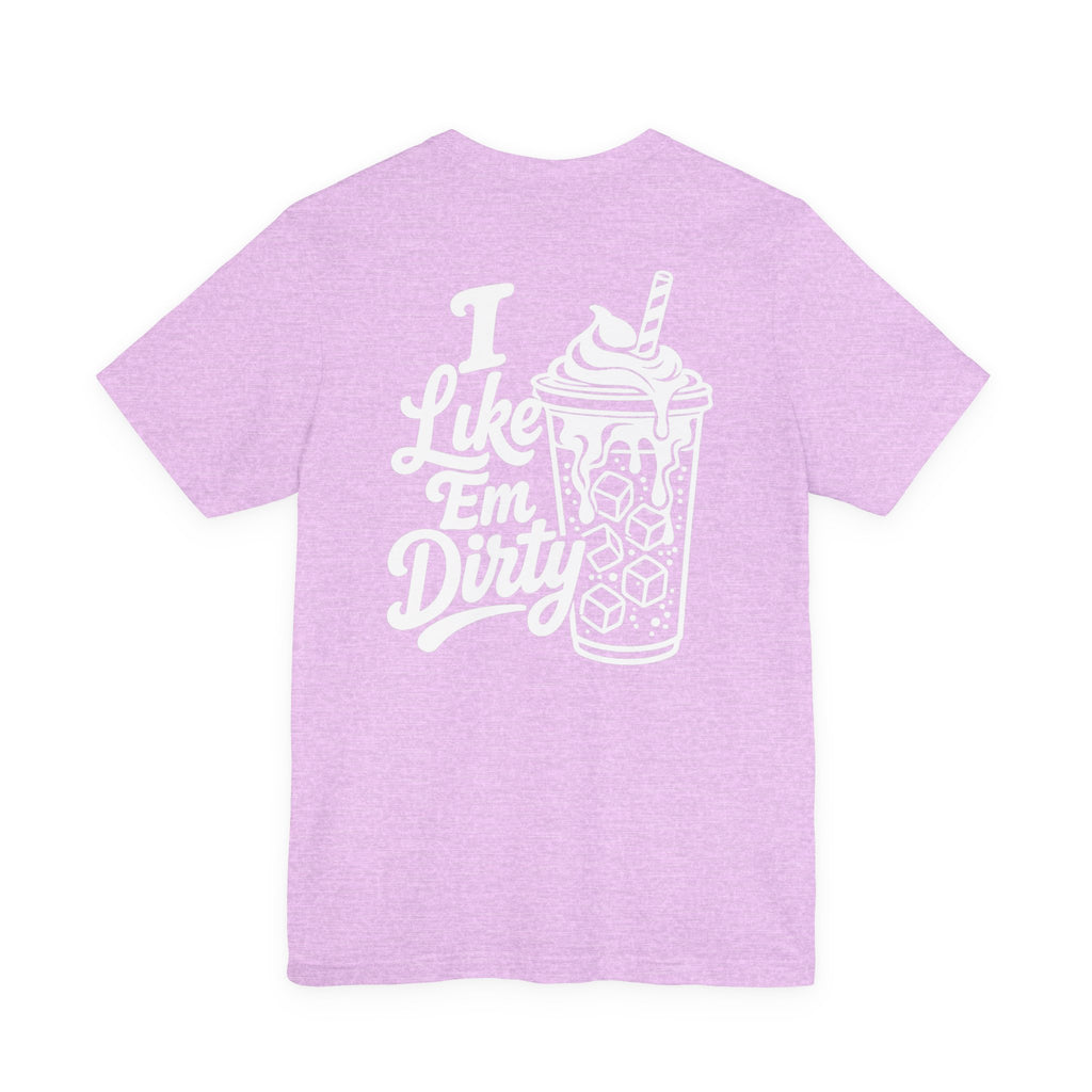 I Like 'Em Dirty Soda Tee