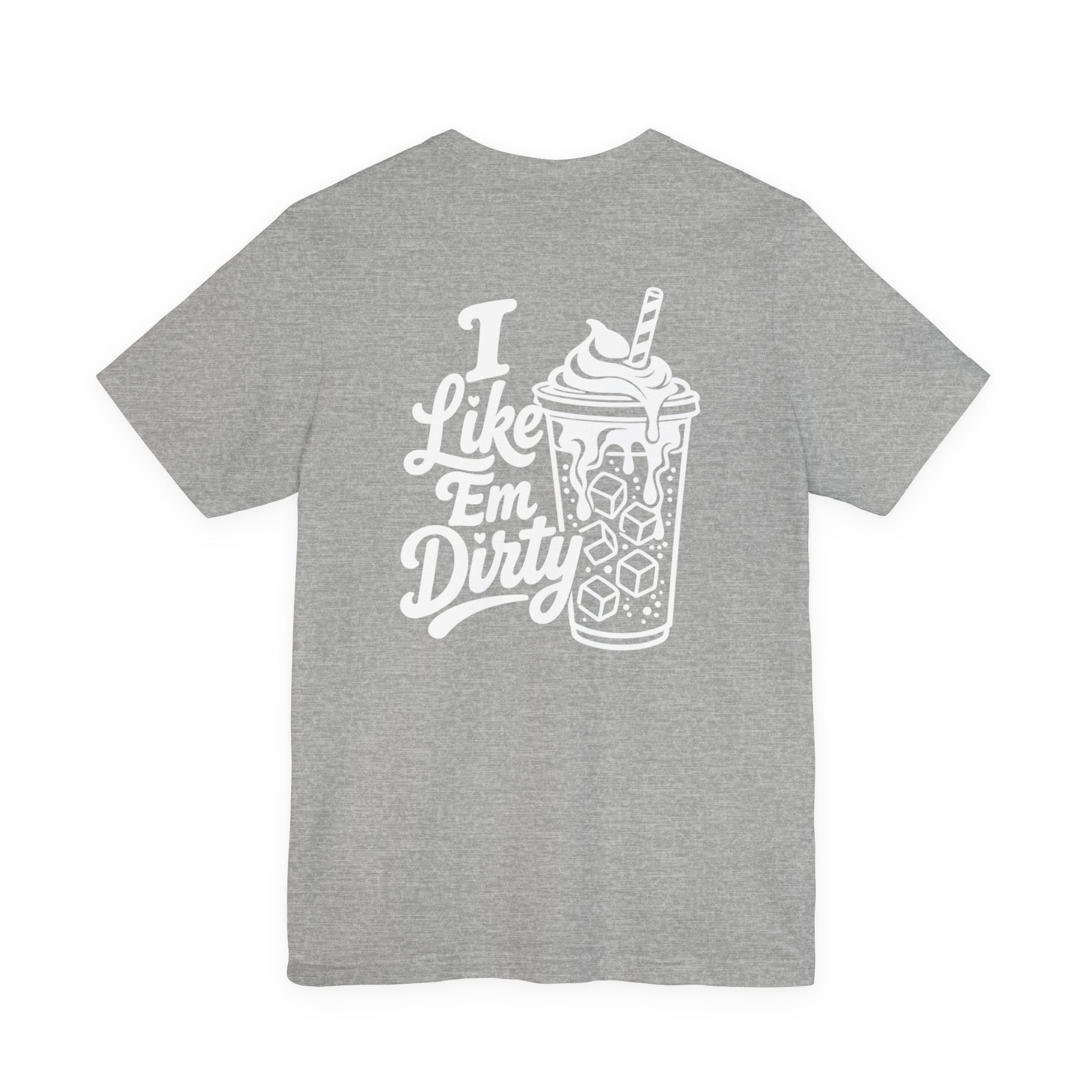 Like 'Em Dirty Tee - Bella + Canvas