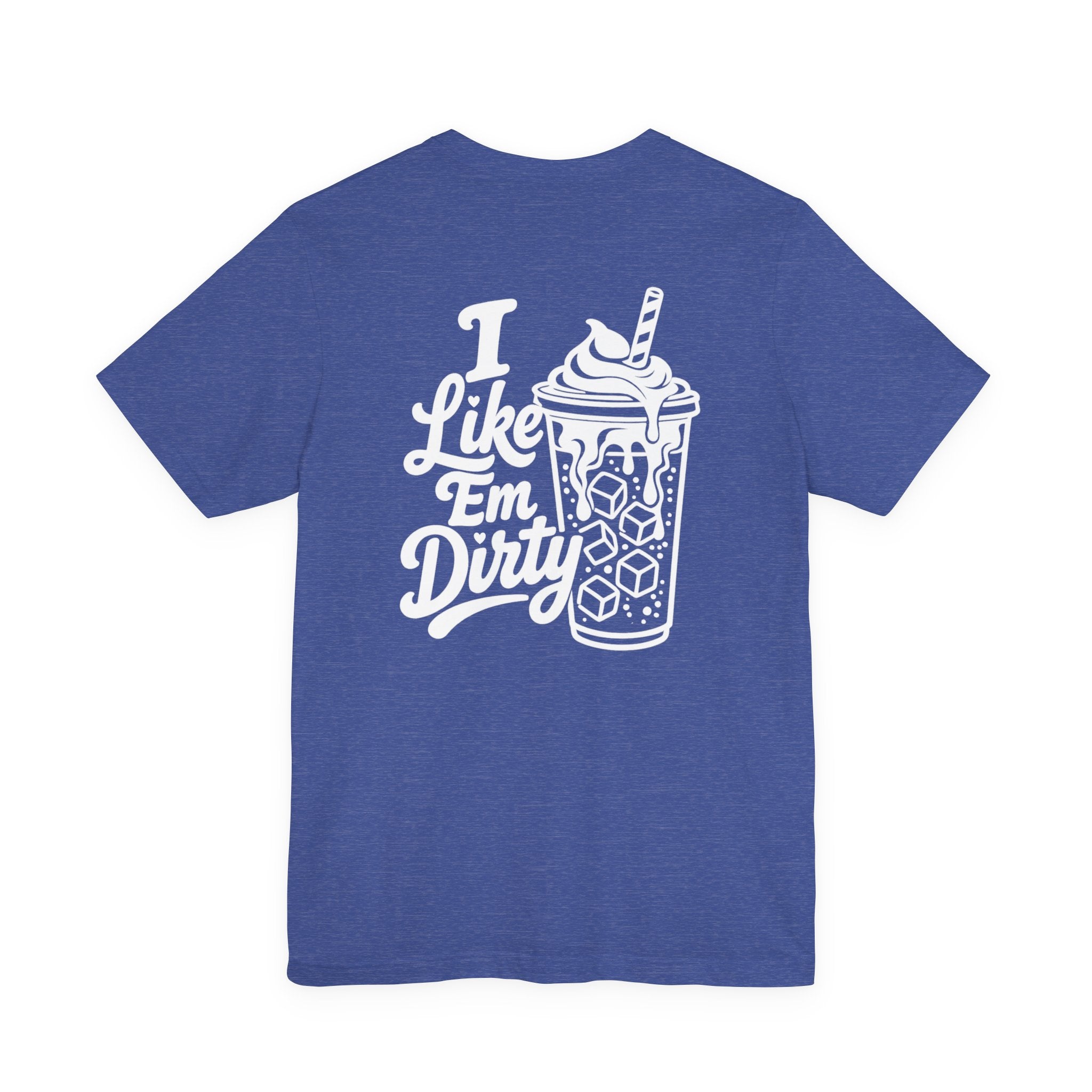 Like 'Em Dirty Tee - Bella + Canvas