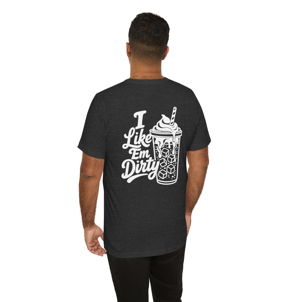 Like 'Em Dirty Tee - Bella + Canvas