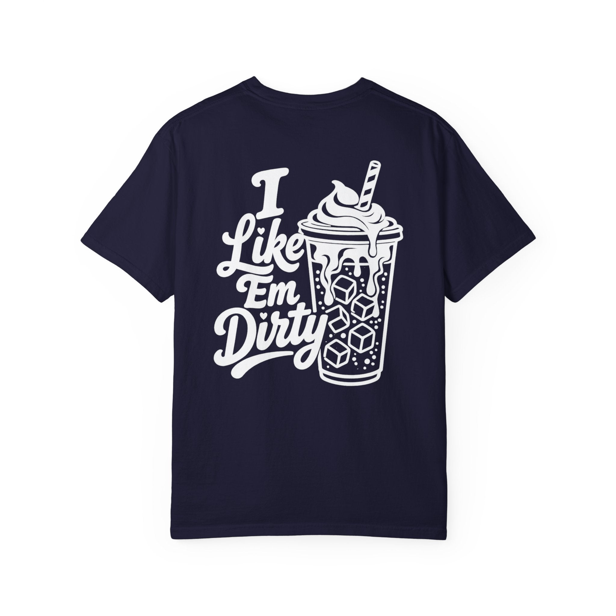 Like 'Em Dirty Tee - Comfort Colors